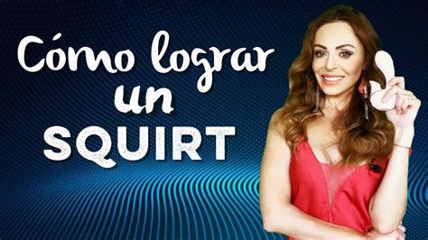 como hacer un squirt a una mujer|Todo lo que debes saber sobre el squirting y cómo alcanzarlo